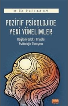 Pozitif Psikolojide Yeni Yönelimler - Bağlam Odaklı Grupla Psikolojik Danışma - Çınar Kaya - Nobel Bilimsel Eserler Pozitif Psikolojide Yeni Yönelimler - Bağlam Odaklı Grupla Psikolojik Danışma - Çınar Kaya - Nobel Bilimsel Eserler