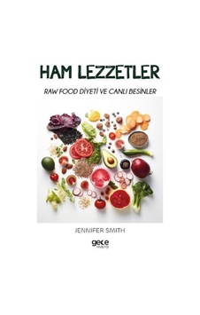 Ham Lezzetler - Raw Food Diyeti ve Canlı Besinler - Jennifer Smith - Gece Kitaplığı Ham Lezzetler - Raw Food Diyeti ve Canlı Besinler - Jennifer Smith - Gece Kitaplığı