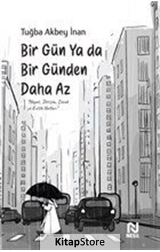 Bir Gün Ya Da Bir Günden Daha Az / Tuğba Akbey İnan