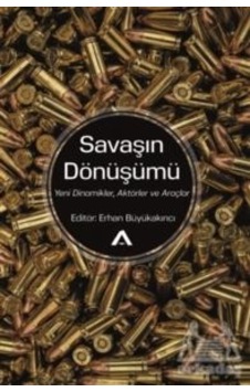 Savaşın Dönüşümü: Yeni Dinamikler Aktörler ve Araçlar- Adres Savaşın Dönüşümü: Yeni Dinamikler Aktörler ve Araçlar- Adres
