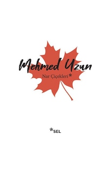 Nar Çiçekleri - Mehmed Uzun - Sel Yayıncılık Nar Çiçekleri - Mehmed Uzun - Sel Yayıncılık