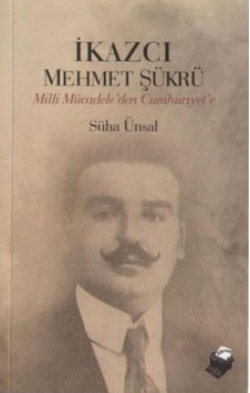 İkazcı Mehmet Şükrü - Milli Mücadele'den Cumhuriyet'e - Süha Ünsal - Dipnot İkazcı Mehmet Şükrü - Milli Mücadele'den Cumhuriyet'e - Süha Ünsal - Dipnot