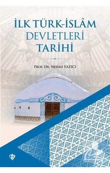 Ilk Türk-Islam Devletleri Tarihi / Prof.Dr. Nesimi Yazıcı 9786257205665