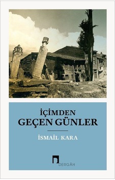 İçimden Geçen Günler - İsmail Kara - Dergah Yayınları