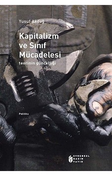Kapitalizm ve Sınıf Mücadelesi - Yusuf Akdağ - Evrensel Basım Yayın Kapitalizm ve Sınıf Mücadelesi - Yusuf Akdağ - Evrensel Basım Yayın