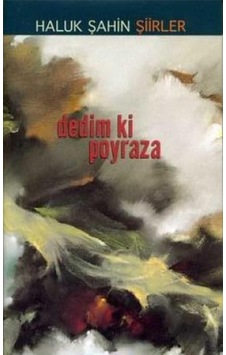 Dedim Ki Poyraza - Haluk Şahin Şiirler İlk Baskı 2007