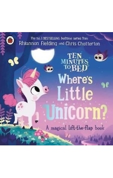 Ten Minutes to Bed: Where's Little Unicorn? : A magical lift - the - flap book - Rhiannon Fielding - Penguin Random House Children's UK