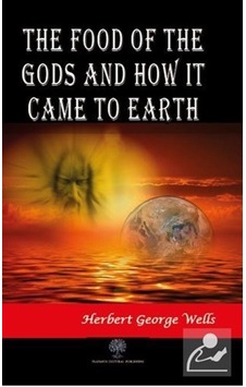 The Food of the Gods and How It Came to Earth - Herbert George Wells - Platanus Publishing