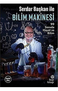 Serdar Başkan İle Bilim Makinesi: 99 Soruda Hayat Ve Bilim Serdar Başkan İle Bilim Makinesi: 99 Soruda Hayat Ve Bilim