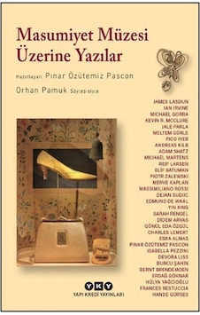 Masumiyet Müzesi Üzerine Yazılar & Orhan Pamuk Söyleşisiyle Masumiyet Müzesi Üzerine Yazılar & Orhan Pamuk Söyleşisiyle