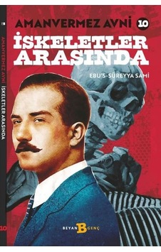 İskeletler Arasında - Amanvermez Avni 10 - Ebu's Süreyya Sami - Beyan Yayınları