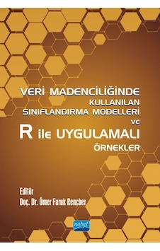 Veri Madenciliğinde Kullanılan Sınıflandırma Modelleri Ve R İle Uygulamalı Örnekler Veri Madenciliğinde Kullanılan Sınıflandırma Modelleri Ve R İle Uygulamalı Örnekler