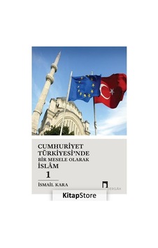 Cumhuriyet Türkiyesi'nde Bir Mesele Olarak İslam 1 / İsmail Kara