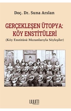 Gerçekleşen Ütopya: Köy Enstitüleri Köy Enstitüsü Mezunlarıyl... Gerçekleşen Ütopya: Köy Enstitüleri Köy Enstitüsü Mezunlarıyl...