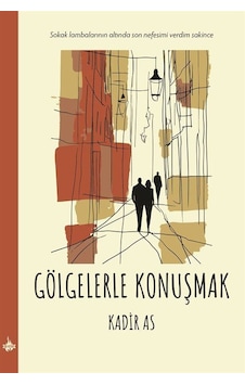 Gölgelerle Konuşmak / Kadir As Gölgelerle Konuşmak / Kadir As