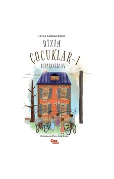 Bizim Çocuklar 1 - Esrarengiz Ev - Leyla Çağman Eşen - Çıra Çocuk Yayınları Bizim Çocuklar 1 - Esrarengiz Ev - Leyla Çağman Eşen - Çıra Çocuk Yayınları