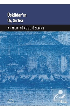 Üsküdar'ın Üç Sırlı'sı - Ahmed Yüksel Özemre - Kubbealtı Neşriyatı