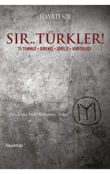 Sır.. Türkler! 15 Temmuz-Direniş-Diriliş-Kurtuluş