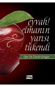 Eyvah Elmanın Yarısı Tükendi Dr. Ünzile Girişgin