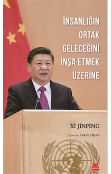 İnsanlığın Ortak Geleceğini İnşa Etmek Üzerine / Xi Jinping İnsanlığın Ortak Geleceğini İnşa Etmek Üzerine / Xi Jinping