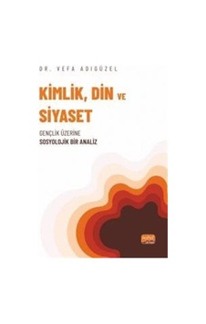 Kimlik, Din Ve Siyaset / Dr. Vefa Adıgüzel Kimlik, Din Ve Siyaset / Dr. Vefa Adıgüzel