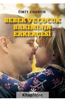 Bebek ve Çocuk Bakımının Erkekçesi - Ümit Coşkun - Potkal Kitap Yayınları Bebek ve Çocuk Bakımının Erkekçesi - Ümit Coşkun - Potkal Kitap Yayınları