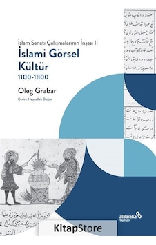 İslami Görsel Kültür 1100 - 1800: İslam Sanatı Çalışmalarının İnşası 2 - Oleg Grabar - alBaraka Yayınları İslami Görsel Kültür 1100 - 1800: İslam Sanatı Çalışmalarının İnşası 2 - Oleg Grabar - alBaraka Yayınları