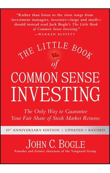 The Little Book Of Common Sense Investing: The Only Way To Guarantee Your Fair Share Of Stock Market Returns The Little Book Of Common Sense Investing: The Only Way To Guarantee Your Fair Share Of Stock Market Returns