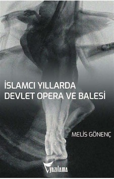 İslamcı Yıllarda Devlet Opera ve Balesi - Melis Gönenç - Yazılama İslamcı Yıllarda Devlet Opera ve Balesi - Melis Gönenç - Yazılama