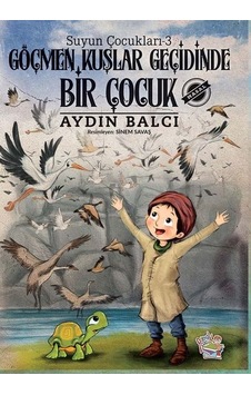 Göçmen Kuşlar Geçidinde Bir Çocuk - Suyun Çocukları 3 - Aydın Balcı - Parmak Çocuk