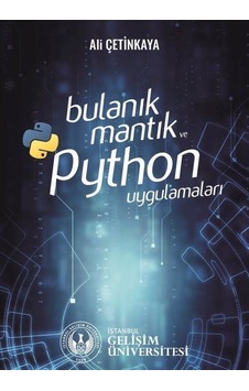 Bulanık Mantık ve Python Uygulamaları - Ali Çetinkaya - İstanbul Gelişim Üniversitesi Bulanık Mantık ve Python Uygulamaları - Ali Çetinkaya - İstanbul Gelişim Üniversitesi