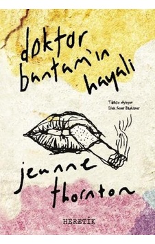 Doktor Bantam'ın Hayali - Jeanne Thornton - Heretik Yayıncılık Doktor Bantam'ın Hayali - Jeanne Thornton - Heretik Yayıncılık