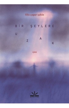 Bir Şeylere Uzak Bir Şeylere Uzak