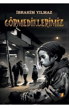Görmediklerimiz / İbrahim Yılmaz Görmediklerimiz / İbrahim Yılmaz