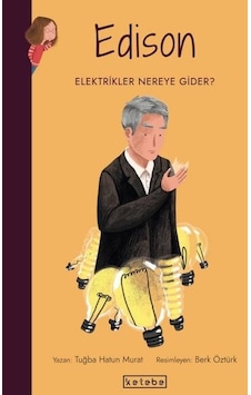 Edison-Elektrikler Nereye Gider? Parlak Fikirler - Tuğba Hatun Murat - Ketebe Edison-Elektrikler Nereye Gider? Parlak Fikirler - Tuğba Hatun Murat - Ketebe
