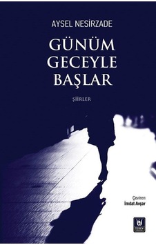 Günüm Geceyle Başlar - Şiirler - Aysel Nesirzade - Türk Edebiyatı Vakfı Yayınları