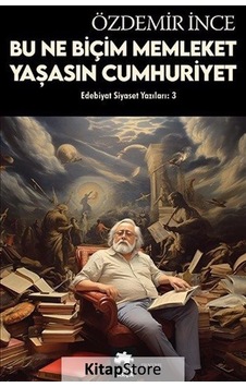 Bu Ne Biçim Memleket Yaşasın Cumhuriyet - Edebiyat ve Siyaset Yazıları - Özdemir İnce - Eksik Parça Bu Ne Biçim Memleket Yaşasın Cumhuriyet - Edebiyat ve Siyaset Yazıları - Özdemir İnce - Eksik Parça