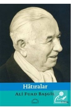 Hatıralar / Ord. Prof. Dr. Ali Fuad Başgil Hatıralar / Ord. Prof. Dr. Ali Fuad Başgil