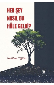 Her Şey Nasıl Bu Hale Geldi / Neslihan Yiğitler Her Şey Nasıl Bu Hale Geldi / Neslihan Yiğitler