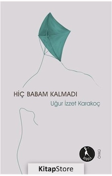 Kitapstore Hiç Babam Kalmadı / Uğur Izzet Karakoç Kitapstore Hiç Babam Kalmadı / Uğur Izzet Karakoç