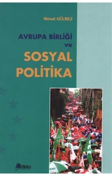 Avrupa Birliği ve Sosyal Politika - Mesut Gülmez - Hatiboğlu Yayınları Avrupa Birliği ve Sosyal Politika - Mesut Gülmez - Hatiboğlu Yayınları
