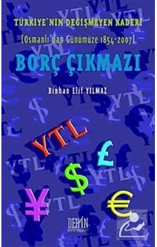 Türkiye'nin Değişmeyen Kaderi Borç Çıkmazı - Binhan Elif Yılmaz - Derin Yayınları
