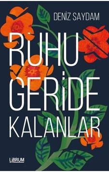 Ruhu Geride Kalanlar / Deniz Saydam Ruhu Geride Kalanlar / Deniz Saydam
