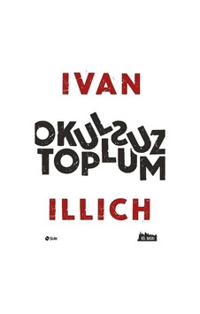 Okulsuz Toplum - Ivan D.ıllıch - Şule Yayınları Okulsuz Toplum - Ivan D.ıllıch - Şule Yayınları