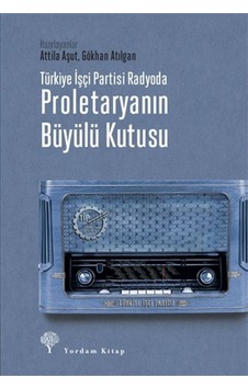 Türkiye Işçi Partisi Radyoda Proletaryanın Büyülü Kutusu (Ciltli) 9786051724270