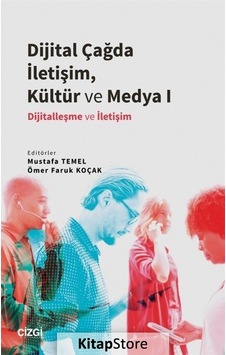 Dijital Çağda İletişim, Kültür ve Medya I / Mustafa Temel Dijital Çağda İletişim, Kültür ve Medya I / Mustafa Temel