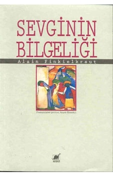Sevginin Bilgeliği - Alain Finkielkraut - Ayrıntı Yayınları Sevginin Bilgeliği - Alain Finkielkraut - Ayrıntı Yayınları