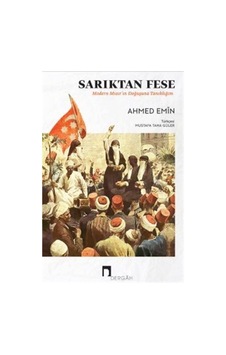 Sarıktan Fese - Modern Mısır'ın Doğuşuna Tanıklığım - Ahmed Emin - Dergah Yayınları Sarıktan Fese - Modern Mısır'ın Doğuşuna Tanıklığım - Ahmed Emin - Dergah Yayınları