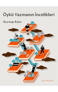 Öykü Yazmanın İncelikleri - Zeynep Eşin - Ayrıkotu Yayınları