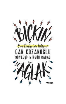 Bıçkın ve Ağlak-Yeni Türkiye'nin Hikayesi - Can Kozanoğlu - Can Yayınları